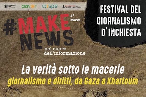 #MakeNews Al via la 4ª edizione del Festival del giornalismo investigativo La verità sotto le macerie